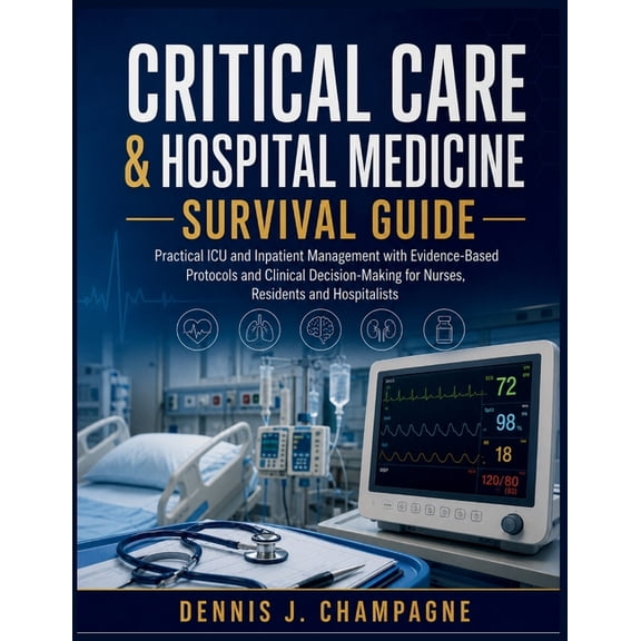 Critical Care & Hospital Medicine Survival Guide: Practical ICU and Inpatient Management with Evidence-Based Protocols a, (Paperback)