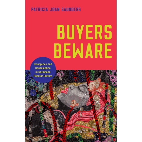 Critical Caribbean Studies: Buyers Beware : Insurgency and Consumption in Caribbean Popular Culture (Paperback)