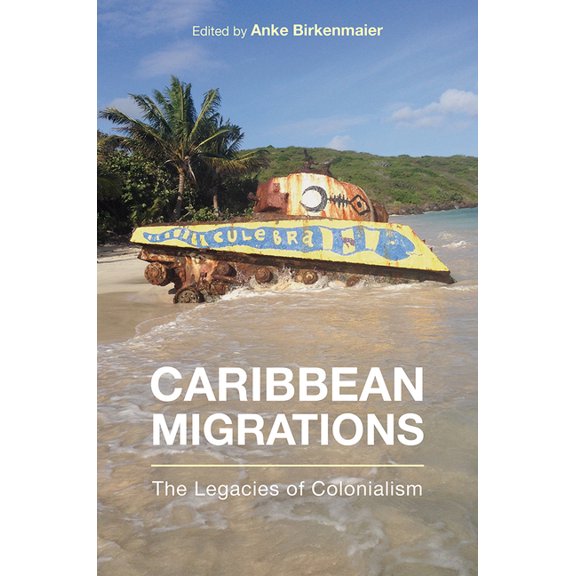 Critical Caribbean Studies: Caribbean Migrations : The Legacies of Colonialism (Paperback)