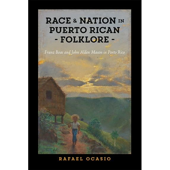 Critical Caribbean Studies: Race and Nation in Puerto Rican Folklore : Franz Boas and John Alden Mason in Porto Rico (Hardcover)
