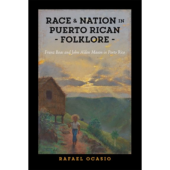 Critical Caribbean Studies: Race and Nation in Puerto Rican Folklore : Franz Boas and John Alden Mason in Porto Rico (Paperback)