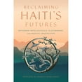 thumbnail image 1 of Pre-Owned Critical Caribbean Studies Reclaiming Haiti's Futures: Returned Intellectuals, Placemaking, and Radical Imagination, (Paperback), 1 of 1