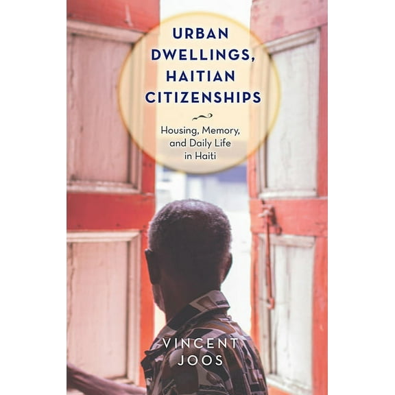 Critical Caribbean Studies: Urban Dwellings, Haitian Citizenships : Housing, Memory, and Daily Life in Haiti (Hardcover)