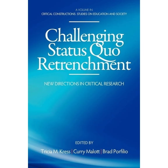 Critical Constructions: Studies on Educa Challenging Status Quo Retrenchment: New Directions in Critical Research, (Hardcover)