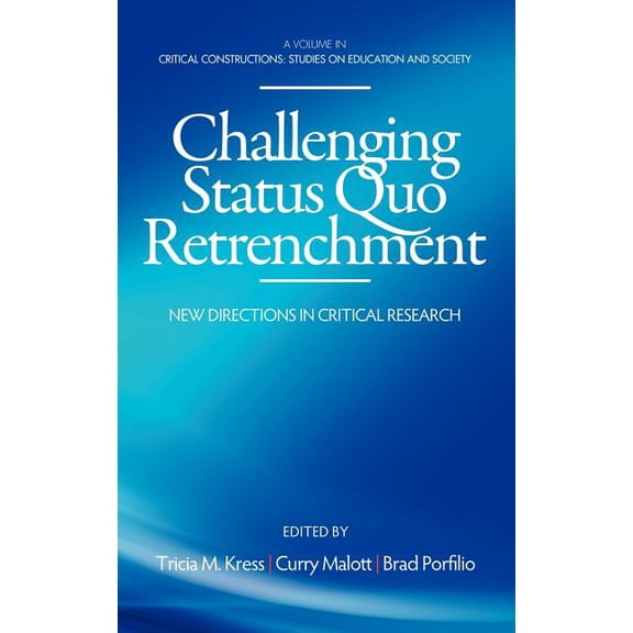 Critical Constructions: Studies on Education and Society: Challenging Status Quo Retrenchment: New Directions in Critical Research (Hc) (Hardcover)