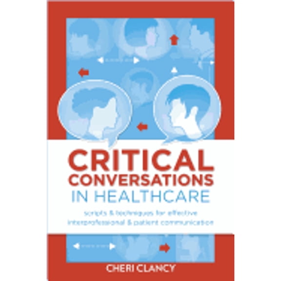 Pre-Owned Critical Conversations in Healthcare: Scripts & Techniques for Effective Interprofessional & Patient Communication (Paperback)