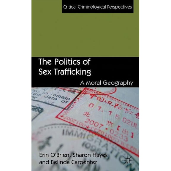 Critical Criminological Perspectives The Politics of Sex Trafficking: A Moral Geography, (Hardcover)