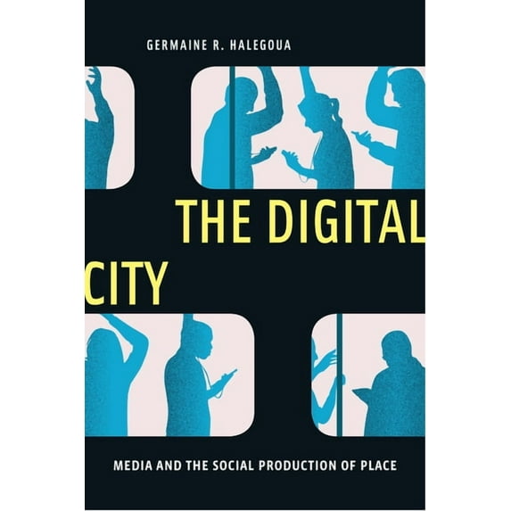 Critical Cultural Communication The Digital City: Media and the Social Production of Place, Book 4, (Hardcover)