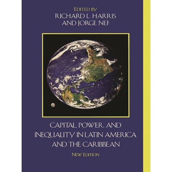 Critical Currents in Latin American Pers Capital, Power, and Inequality in Latin America and the Caribbean, (Paperback)