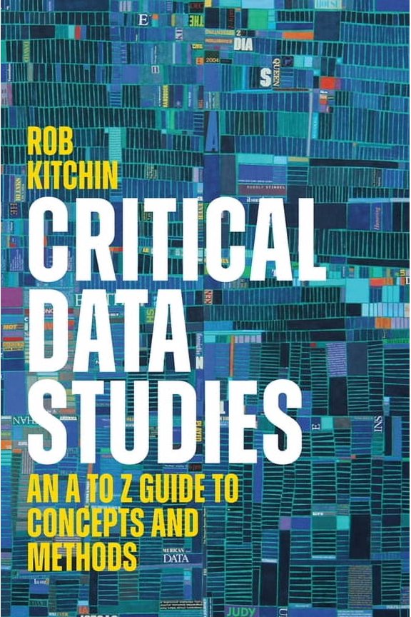 Critical Data Studies: An A to Z Guide to Concepts and Methods, (Paperback)