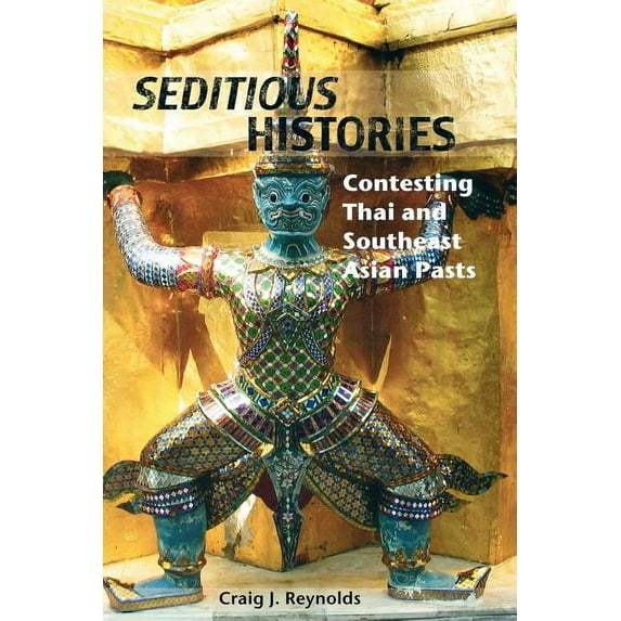 Critical Dialogues in Southeast Asian St Seditious Histories: Contesting Thai and Southeast Asian Pasts, (Paperback)