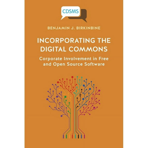 Critical, Digital and Social Media Studies: Incorporating the Digital Commons: Corporate Involvement in Free and Open Source Software (Paperback)