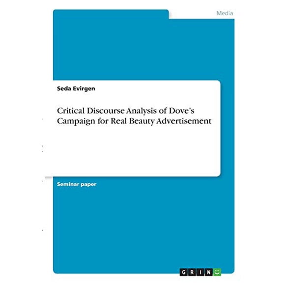 Critical Discourse Analysis of Doves Campaign for Real Beauty Advertisement Paperback 334631782X 9783346317827 Seda Evirgen