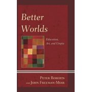 Critical Education Policy and Politics Better Worlds Education, Art, and Utopia, Paperback