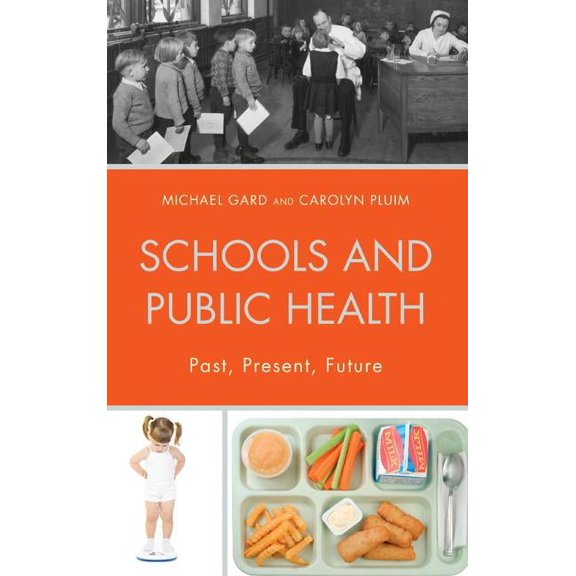 Critical Education Policy and Politics Schools and Public Health: Past, Present, Future, (Hardcover)