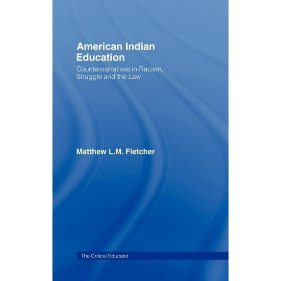 Critical Educator American Indian Education: Counternarratives in Racism, Struggle, and the Law, (Hardcover)