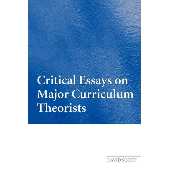 Critical Essays on Major Curriculum Theorists, (Paperback)