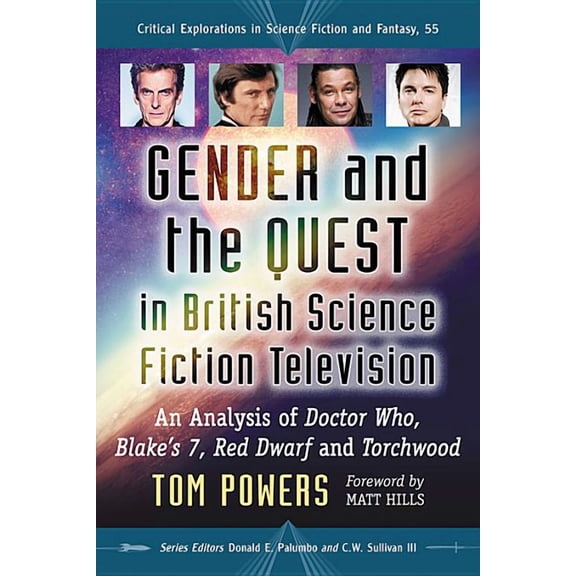Critical Explorations in Science Fiction Gender and the Quest in British Science Fiction Television: An Analysis of Doctor Who, Blake's 7, Red Dwarf and Torchwoo, Book 55, (Paperback)