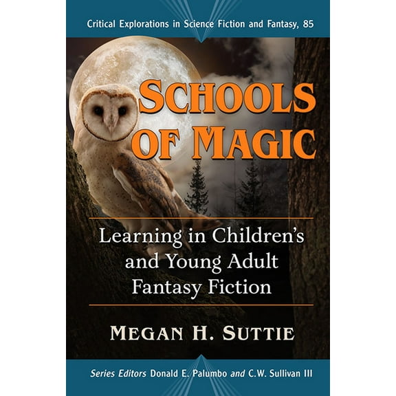 Critical Explorations in Science Fiction Schools of Magic: Learning in Children's and Young Adult Fantasy Fiction, Book 85, (Paperback)