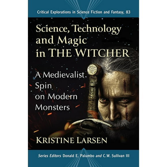 Critical Explorations in Science Fiction and Fantasy: Science, Technology and Magic in the Witcher: A Medievalist Spin on Modern Monsters (Paperback)