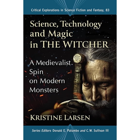 Critical Explorations in Science Fiction Science, Technology and Magic in the Witcher: A Medievalist Spin on Modern Monsters, Book 83, (Paperback)