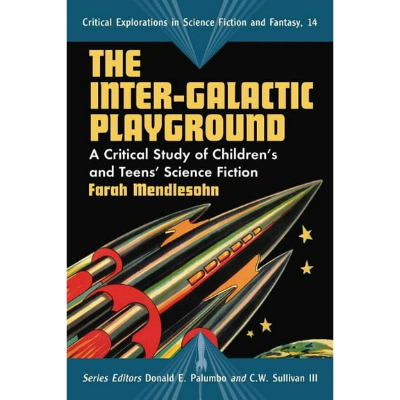 Critical Explorations in Science Fiction The Inter-Galactic Playground: A Critical Study of Children's and Teens' Science Fiction, Book 14, (Paperback)