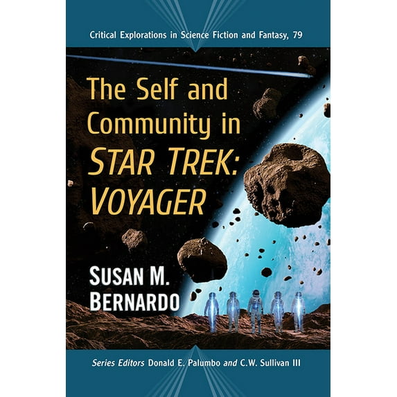 Critical Explorations in Science Fiction The Self and Community in Star Trek: Voyager, Book 79, (Paperback)