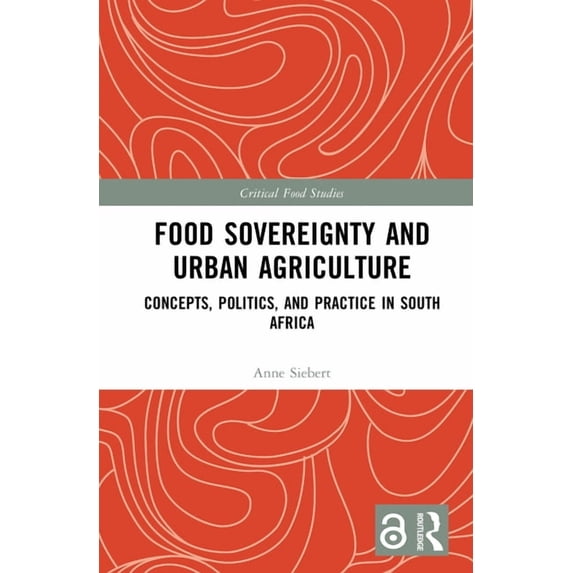 Critical Food Studies Food Sovereignty and Urban Agriculture: Concepts, Politics, and Practice in South Africa, (Hardcover)