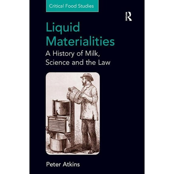 Critical Food Studies Liquid Materialities: A History of Milk, Science and the Law, (Hardcover)
