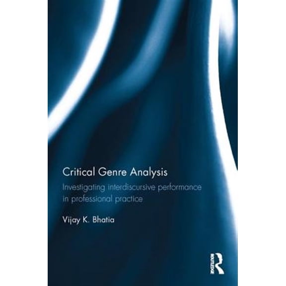 Pre-Owned Critical Genre Analysis: Investigating Interdiscursive Performance in Professional Practice, (Hardcover)