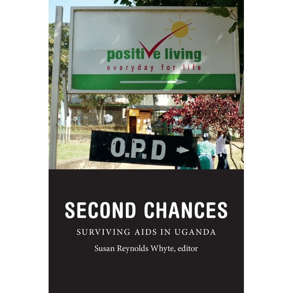 Critical Global Health: Evidence, Effica Second Chances: Surviving AIDS in Uganda, (Paperback)