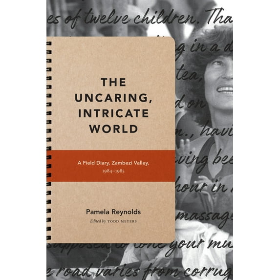 Critical Global Health: Evidence, Effica The Uncaring, Intricate World: A Field Diary, Zambezi Valley, 1984-1985, (Hardcover)