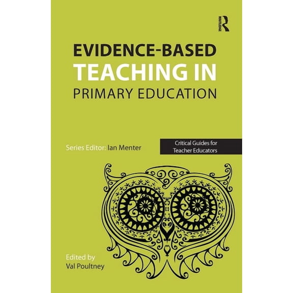 Critical Guides for Teacher Educators Evidence-Based Teaching in Primary Education, (Paperback)