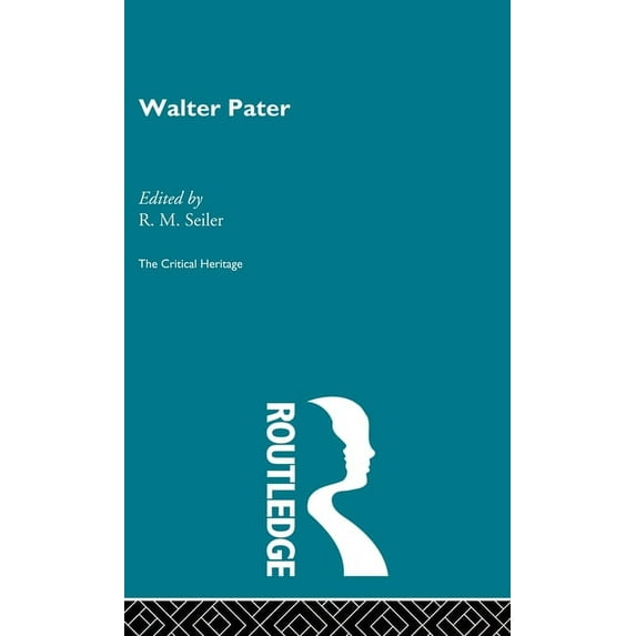 Critical Heritage S Walter Pater: The Critical Heritage, (Hardcover)
