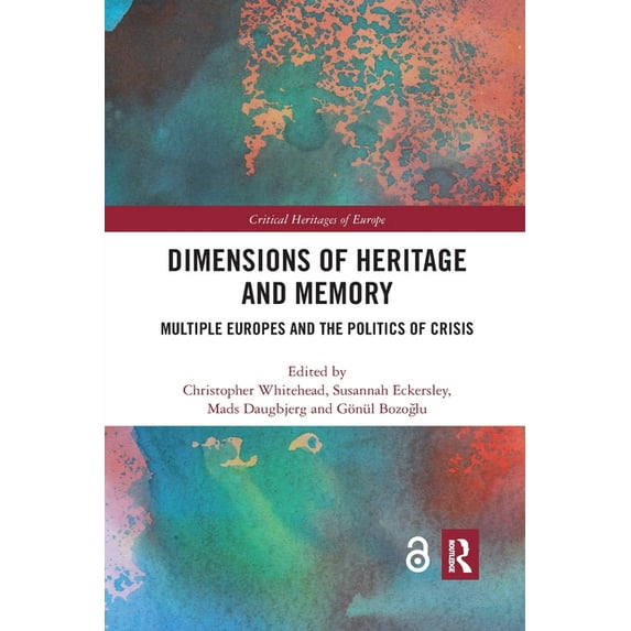 Critical Heritages of Europe Dimensions of Heritage and Memory: Multiple Europes and the Politics of Crisis, (Paperback)