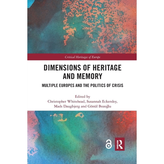 Critical Heritages of Europe Dimensions of Heritage and Memory: Multiple Europes and the Politics of Crisis, (Paperback)