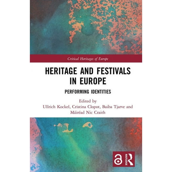 Critical Heritages of Europe Heritage and Festivals in Europe: Performing Identities, (Hardcover)