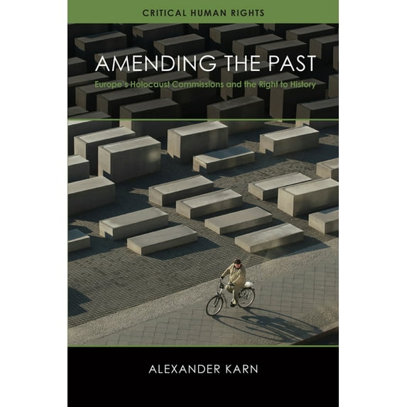 Critical Human Rights Amending the Past: Europe's Holocaust Commissions and the Right to History, (Hardcover)