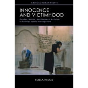 Critical Human Rights: Innocence and Victimhood : Gender, Nation, and Women’s Activism in Postwar Bosnia-Herzegovina (Paperback)