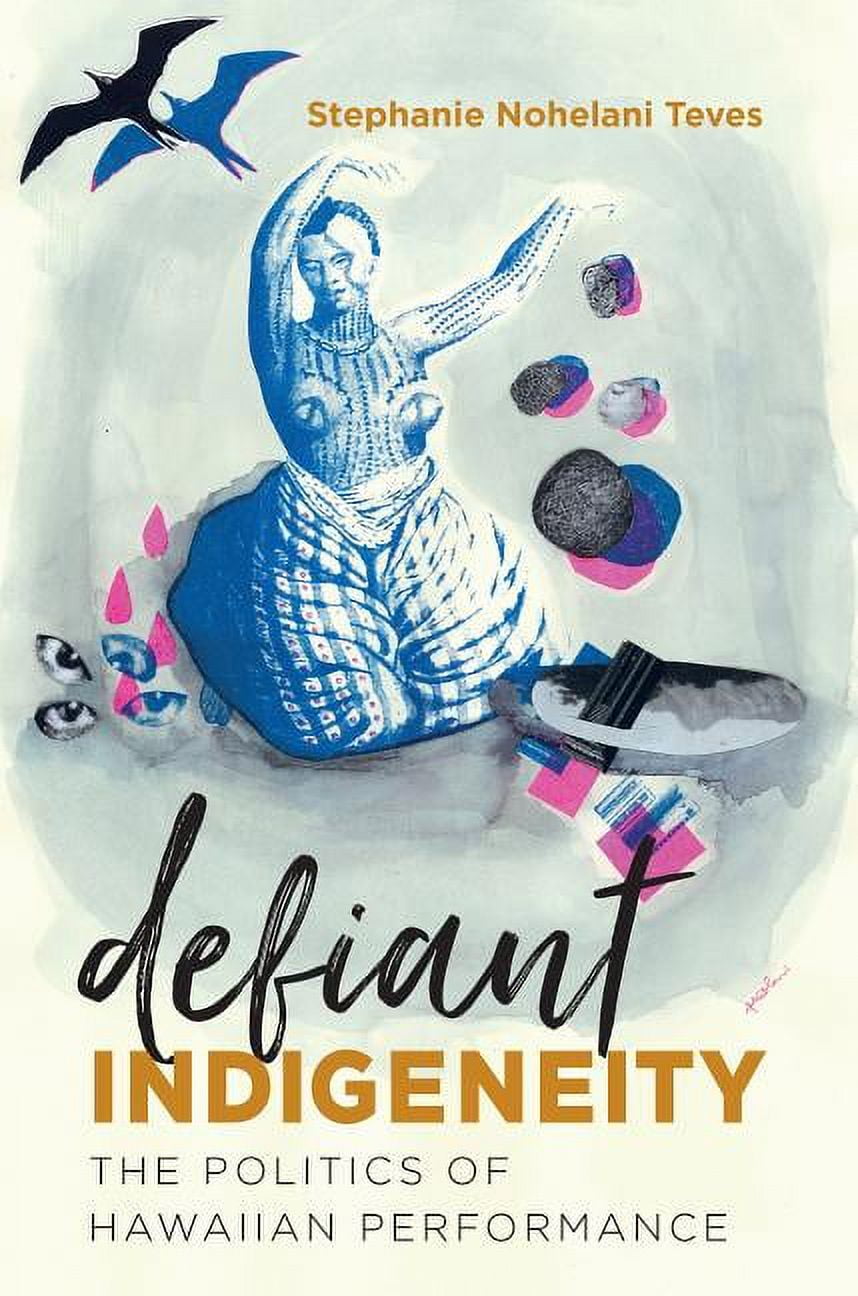 Critical Indigeneities Defiant Indigeneity: The Politics of Hawaiian Performance, (Hardcover)