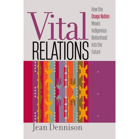 Critical Indigeneities Vital Relations: How the Osage Nation Moves Indigenous Nationhood Into the Future, (Paperback)