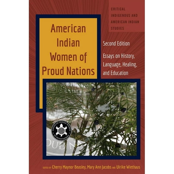 Critical Indigenous and American Indian American Indian Women of Proud Nations: Essays on History, Language, Healing, and Education - Second Edition, Book 5, (Paperback)