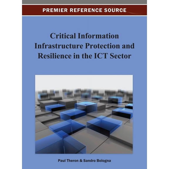 Critical Information Infrastructure Protection and Resilience in the ICT Sector, (Hardcover)