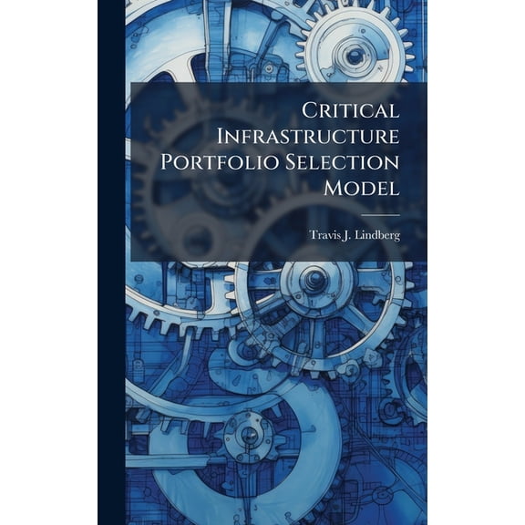 Critical Infrastructure Portfolio Selection Model, (Hardcover)
