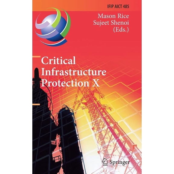 Critical Infrastructure Protection: 10th Ifip Wg 11.10 International Conference, Iccip 2016, Arlington, Va, USA, March 14-16, 2016, Revised Selected Papers