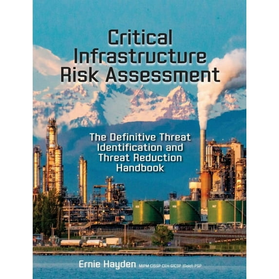 Critical Infrastructure Risk Assessment: The Definitive Threat Identification and Threat Reduction Handbook (Paperback)