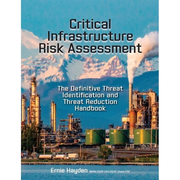 Critical Infrastructure Risk Assessment: The Definitive Threat Identification and Threat Reduction Handbook (Paperback)