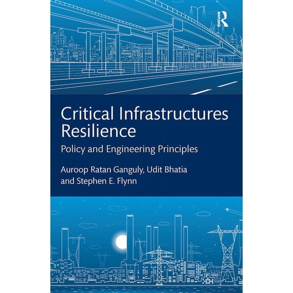 Critical Infrastructures Resilience: Policy and Engineering Principles, (Paperback)