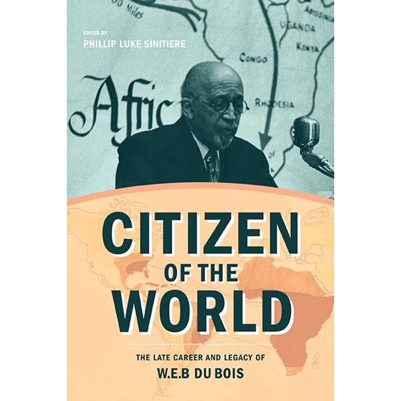 Critical Insurgencies: Citizen of the World : The Late Career and Legacy of W. E. B. Du Bois (Paperback)