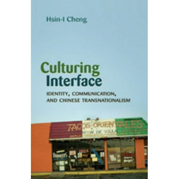 Critical Intercultural Communication Studies: Culturing Interface: Identity, Communication, and Chinese Transnationalism (Hardcover)